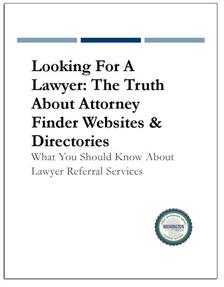 REPORT: Looking For A Lawyer - The Truth About Attorney Finder Websites And Directories
