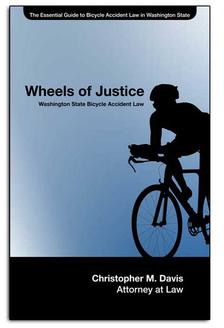 Free Bicycle Accident Law Book: Wheels of Justice By Seattle Attorney Chris Davis